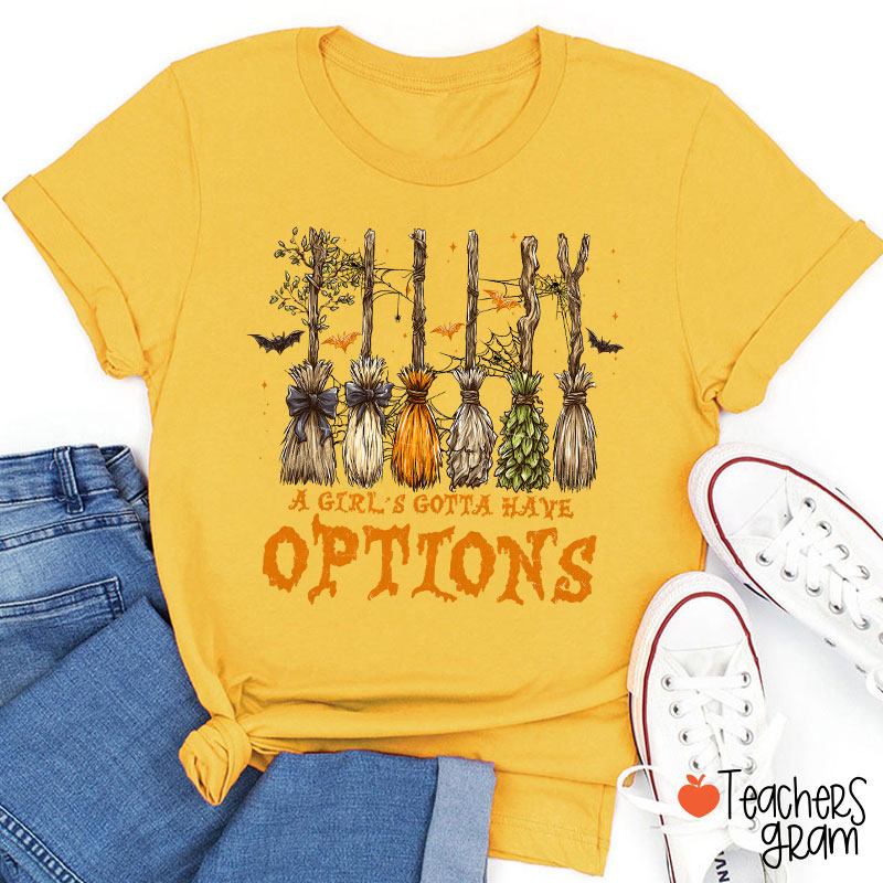 A Girl's Gotta Have Options Teacher T-Shirt