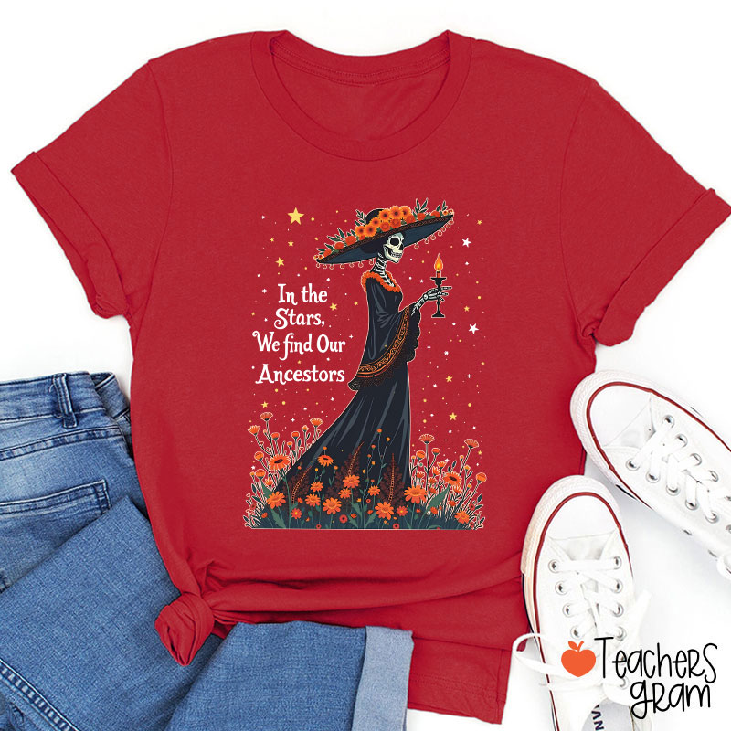 In The Stars We Find Our Ancestors Teacher T-Shirt