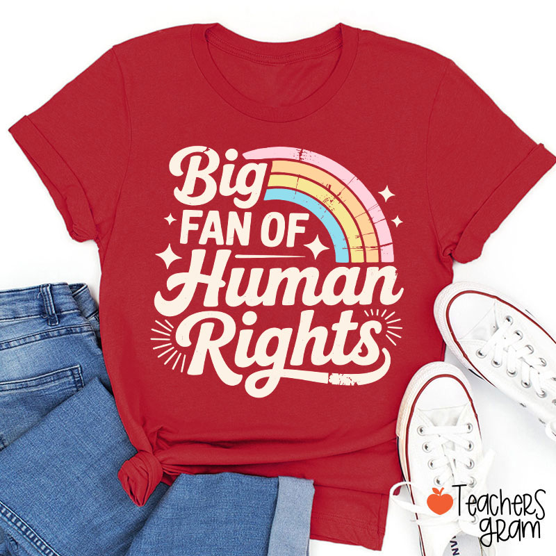 Big Fan Of Human Rights Rainbow Teacher T-Shirt