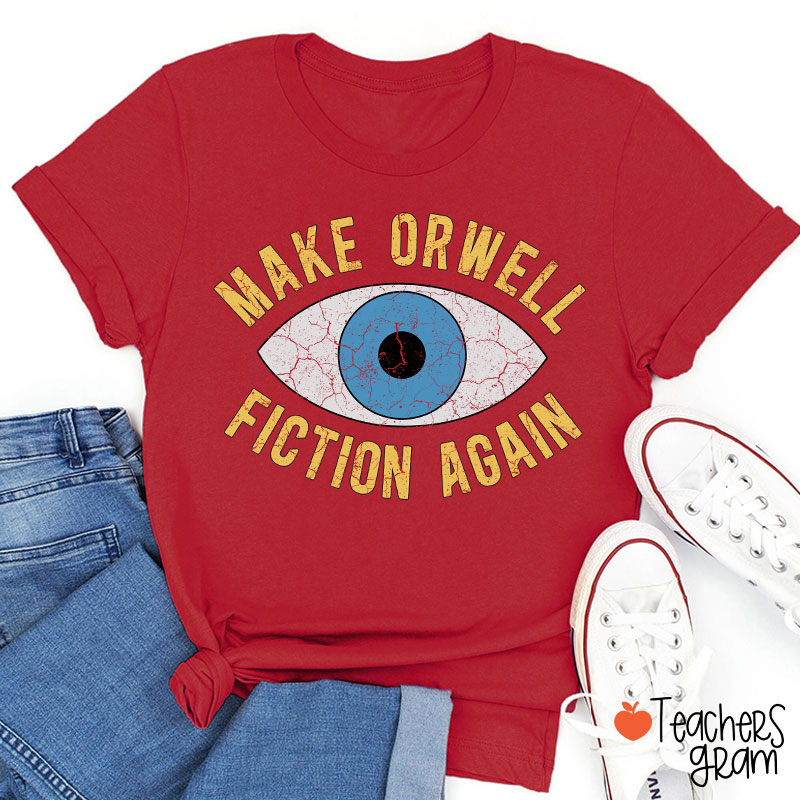 Make Orwell Fiction Again Teacher T-Shirt