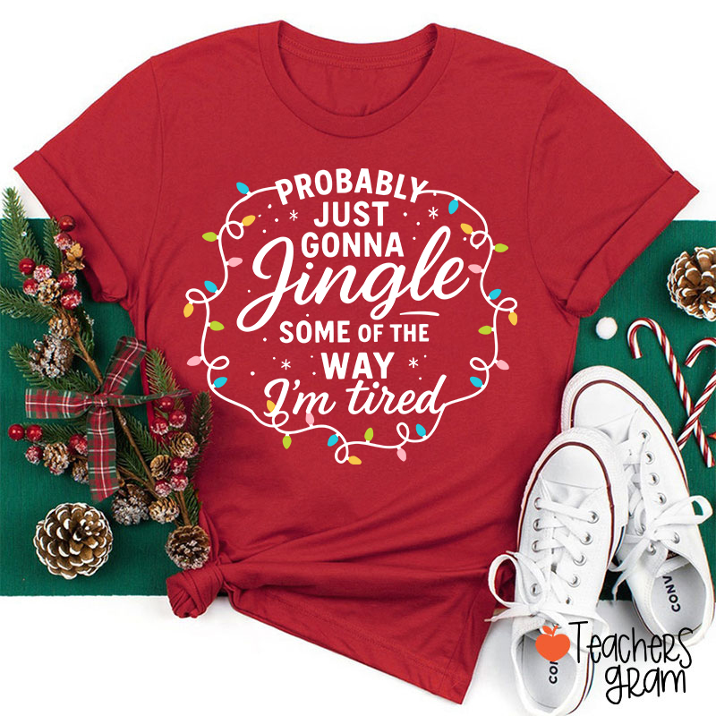 Probably Just Gonna Jingle Christmas Lighs Teacher T-Shirt