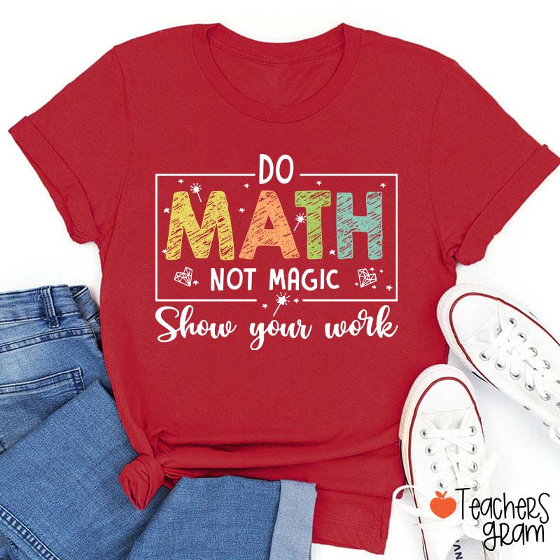 Funny Math Do Math Not Magic Teacher T-Shirt