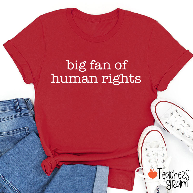 Big Fan Of Human Rights Teacher T-shirt