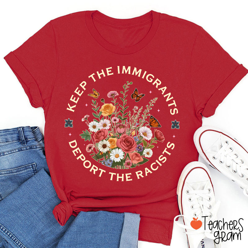 Keep The Immigrants Deport The Racists Teacher T-Shirt
