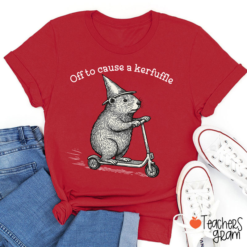 Off To Cause A Kerfuffle Teacher T-Shirt