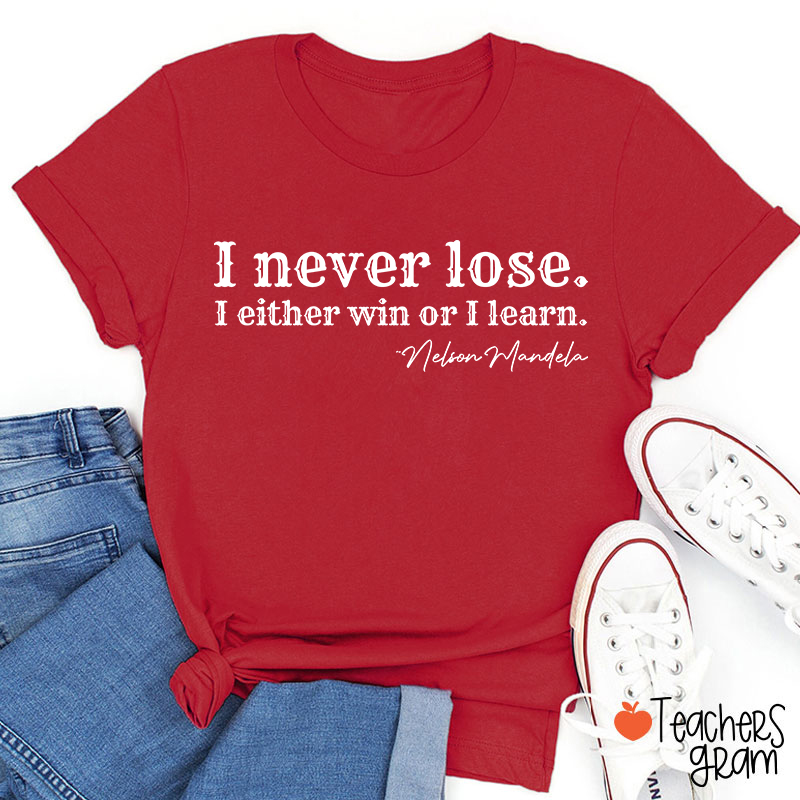 I Never Lose I Either Win Or Learn Teacher T-Shirt