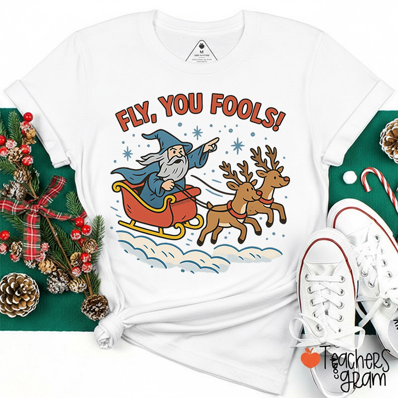 Fly You Fools Christmas Teacher T-Shirt