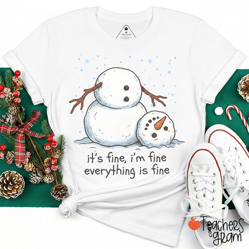 It’s Fine I’m Fine Everything Is Fine Broken Snowman Teacher T-Shirt