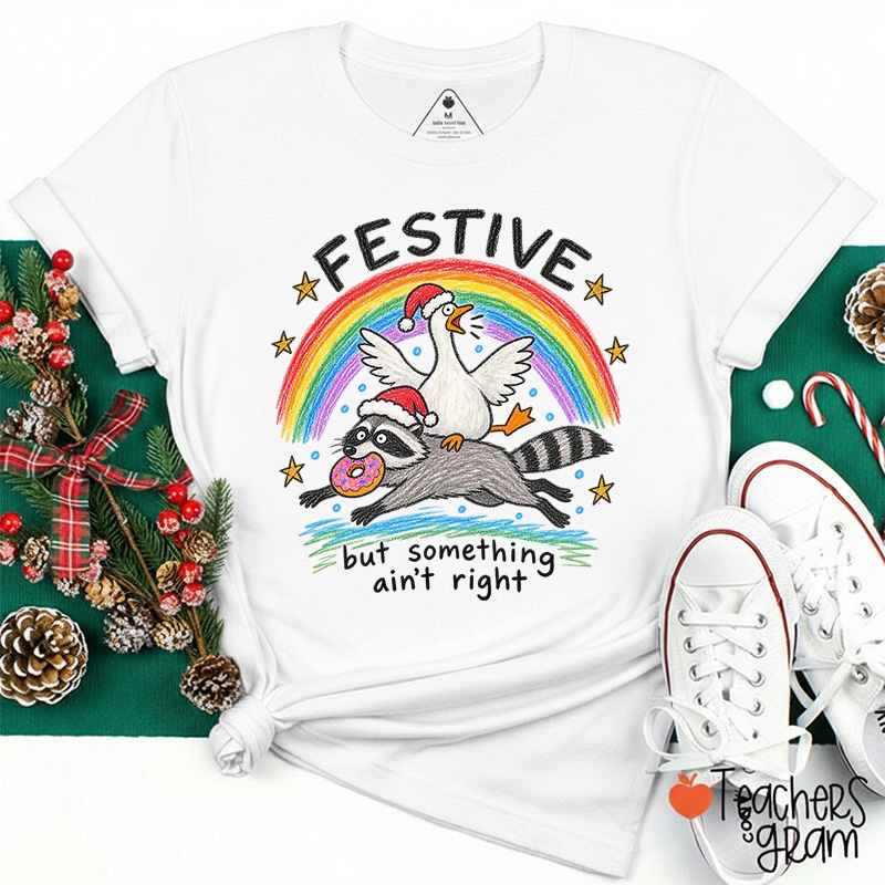 Festive But Something Ain't Right Christmas Silly Goose Raccoon Teacher T-Shirt