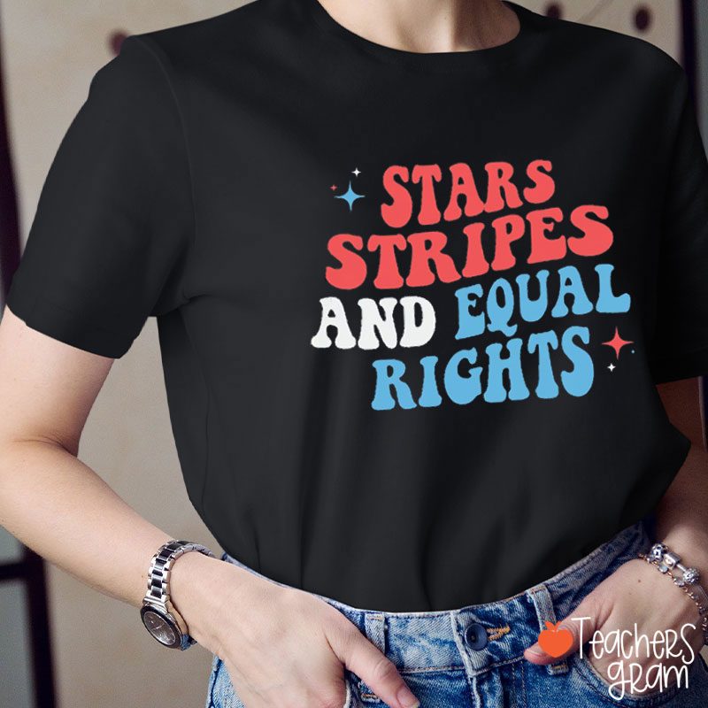 Stars Stripes And Equal Rights 4th Of July Teacher T-Shirt