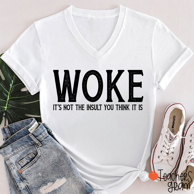 Woke It's Not The Insult You Think It Is Teacher Female V-Neck T-Shirt
