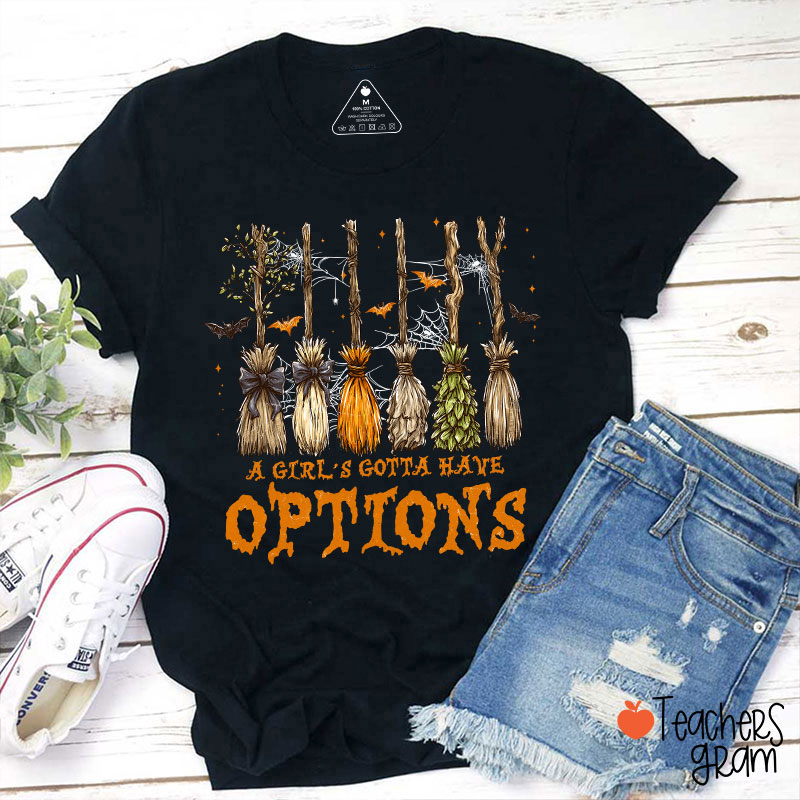 A Girl's Gotta Have Options Teacher T-Shirt