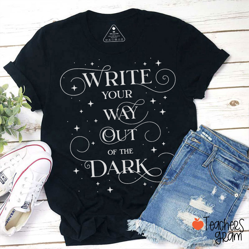 Write Your Way Out Of The Dark Teacher T-Shirt