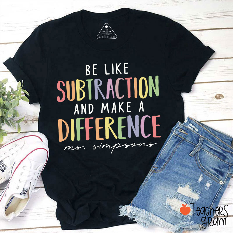 Personalized Be Like Subtraction And Make A Difference Teacher T-Shirt