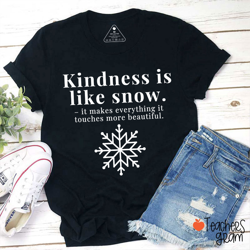 Kindness Is Like Snow Teacher T-Shirt