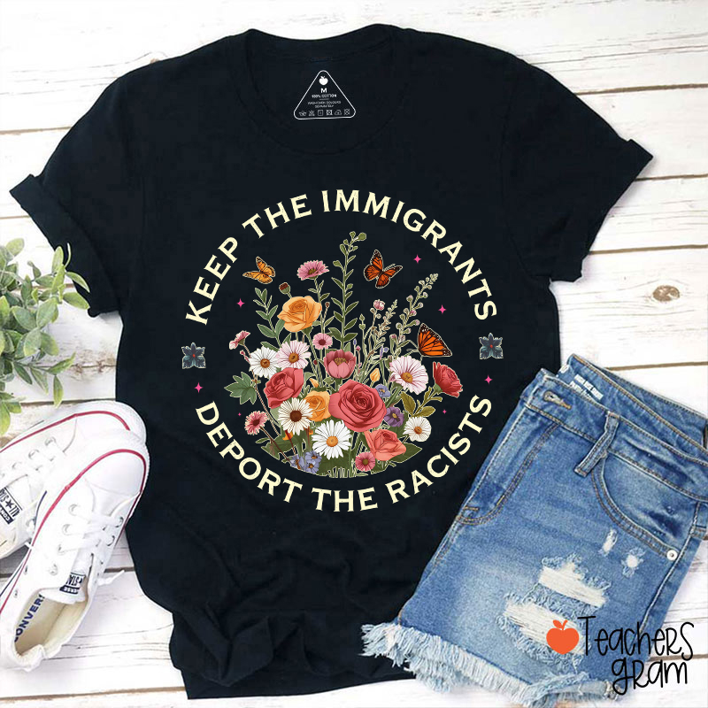 Keep The Immigrants Deport The Racists Teacher T-Shirt
