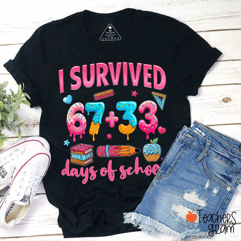 I Survived 67 Plus 33 Days Of School Teacher T-Shirt