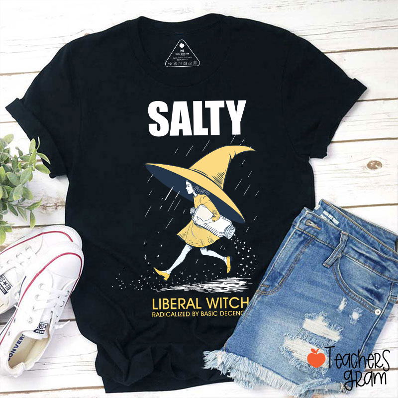 Salty Liberal Witch Radicalized By Basic Decency Teacher T-Shirt