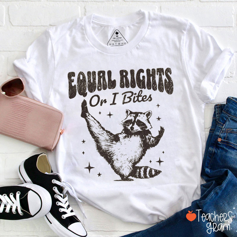 Equal Rights Or I Bites Funny Raccoon Teacher T-Shirt