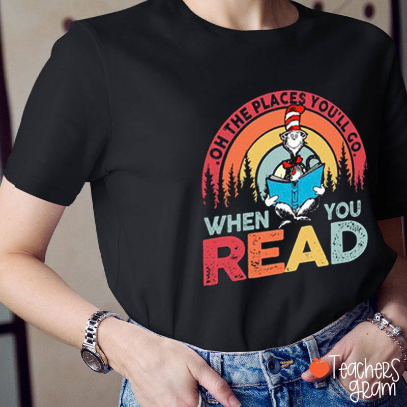 The Places You'll Go When You Read Teacher T-Shirt