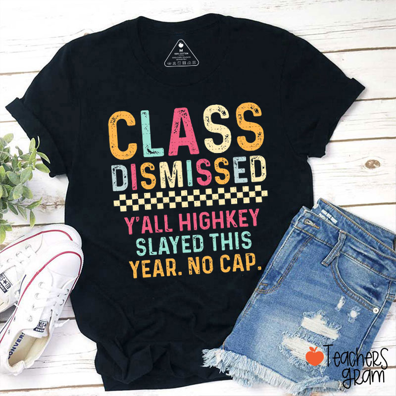 Class Dismissed Y'all Highkey Slayed This Year Teacher T-Shirt
