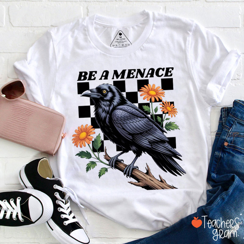 Be A Menace Teacher T-Shirt