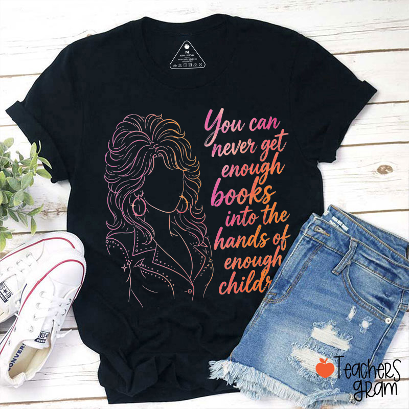 You Can Never Get Enough Books Teacher T-Shirt