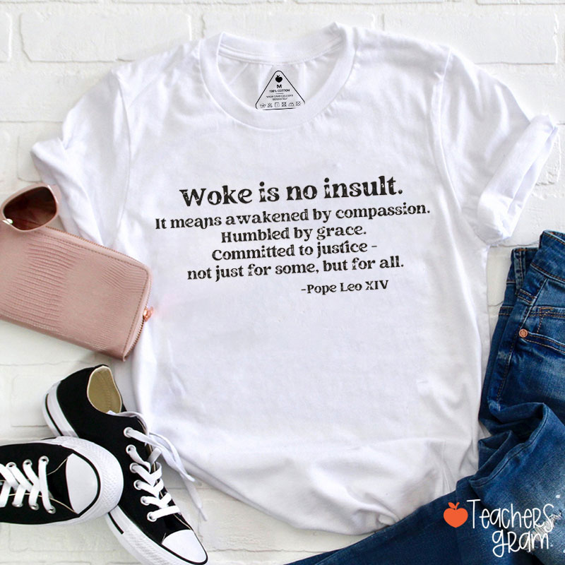 Woke Is No Insult Teacher T-Shirt