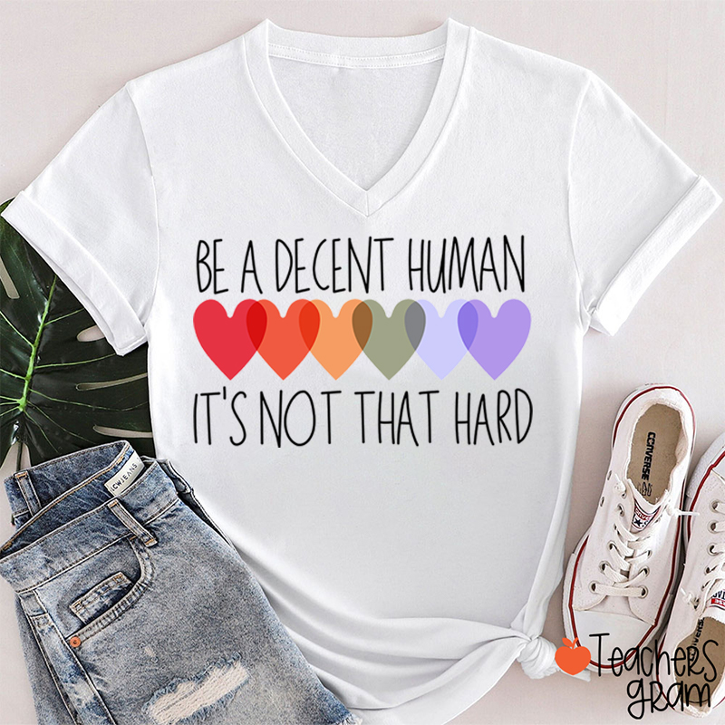 Be A Decent Human It's Not That Hard Teacher Female V-Neck T-Shirt