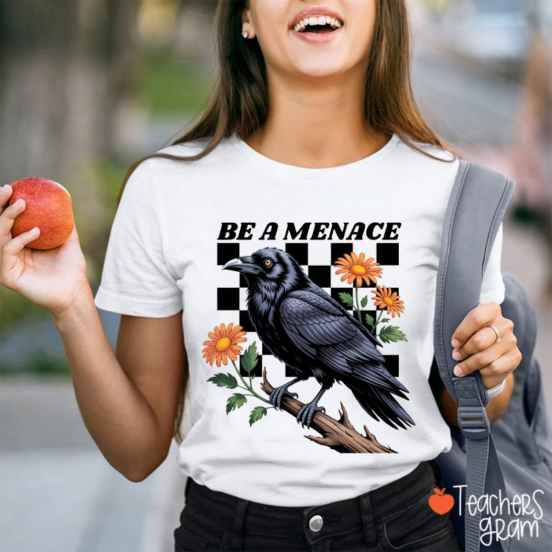 Be A Menace Teacher T-Shirt