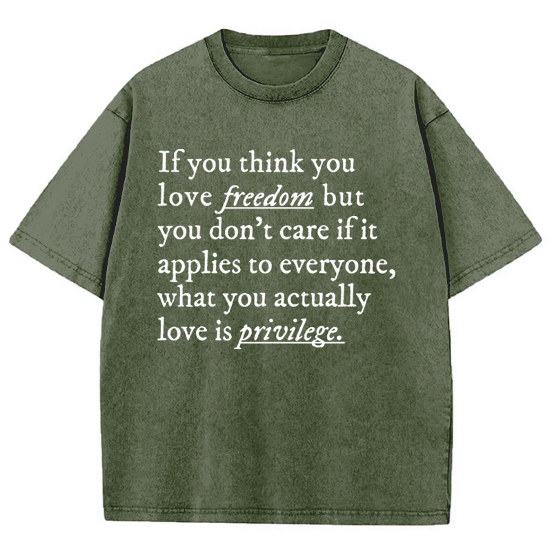 If You Think You Love Freedom Teacher Washed T-Shirt