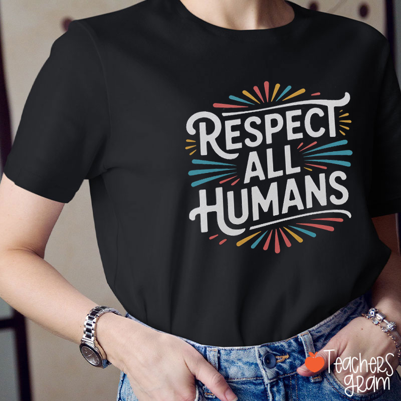 Respect All Humans Equality Teacher T-Shirt