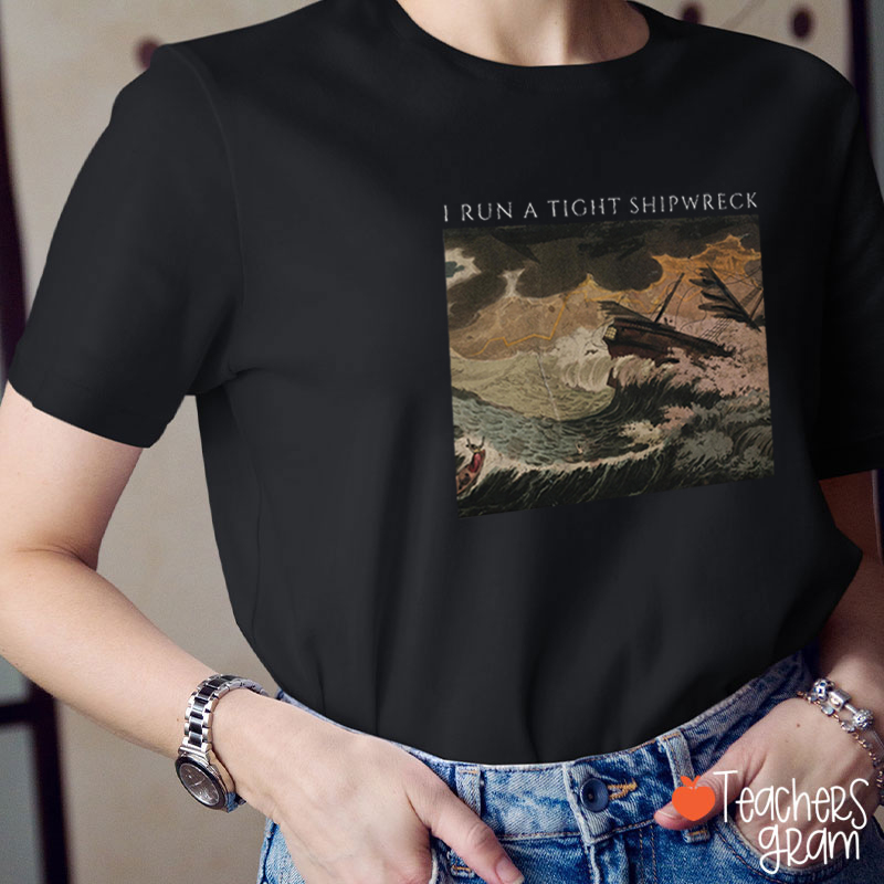 I Run A Tight Shipwreck Teacher T-Shirt