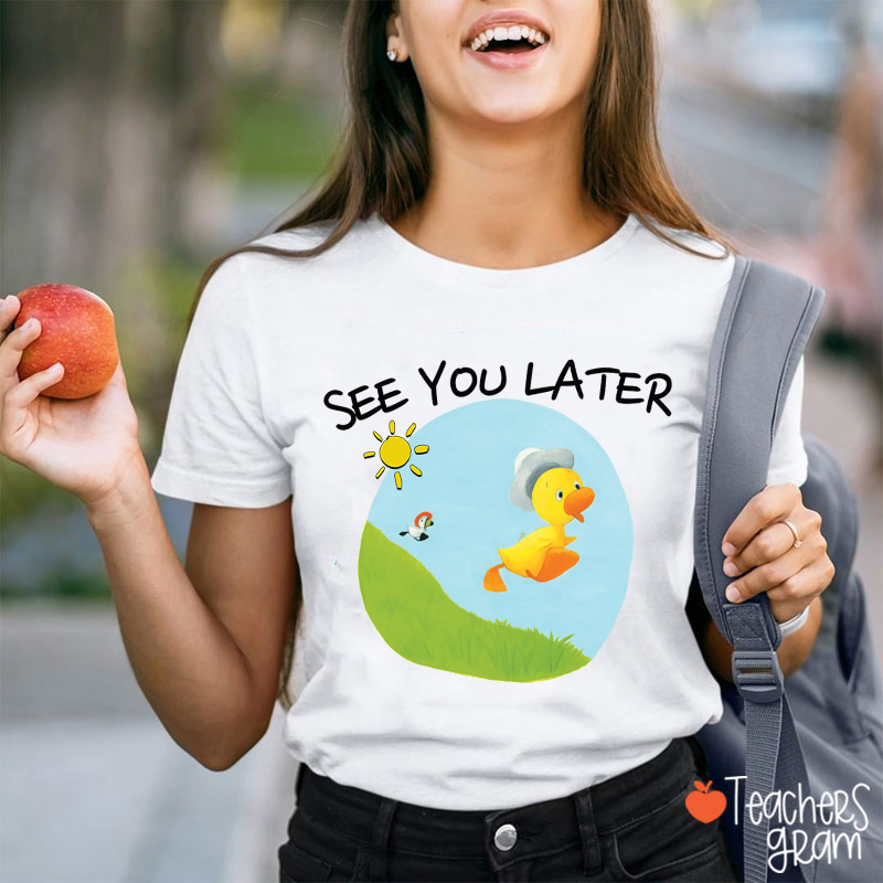 See You Later Duck Teacher T-Shirt