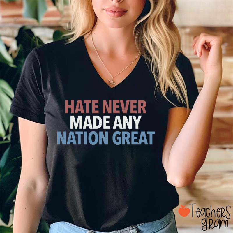 Hate Never Made Any Nation Great Teacher Female V-Neck T-Shirt
