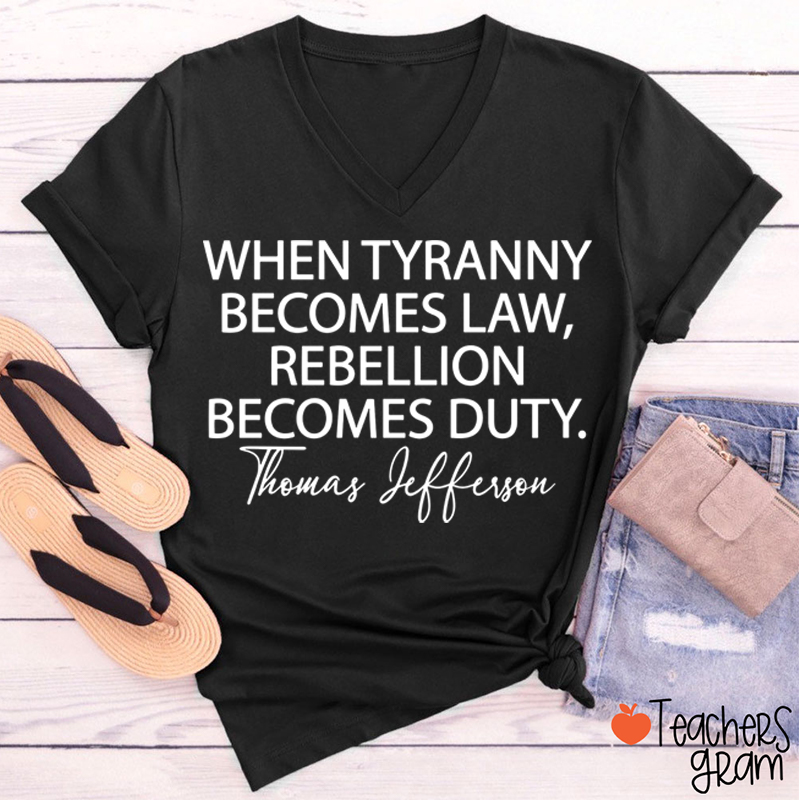 When Tyranny Becomes Law Quote Teacher Female V-Neck T-Shirt