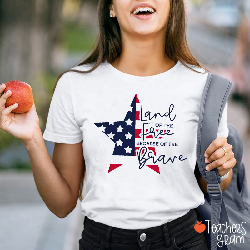 Star Land Of The Free Because Of The Brave Teacher T-Shirt