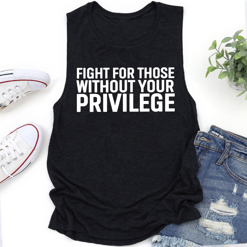 Fight for Those Without Your Privilege Teacher Tank Top