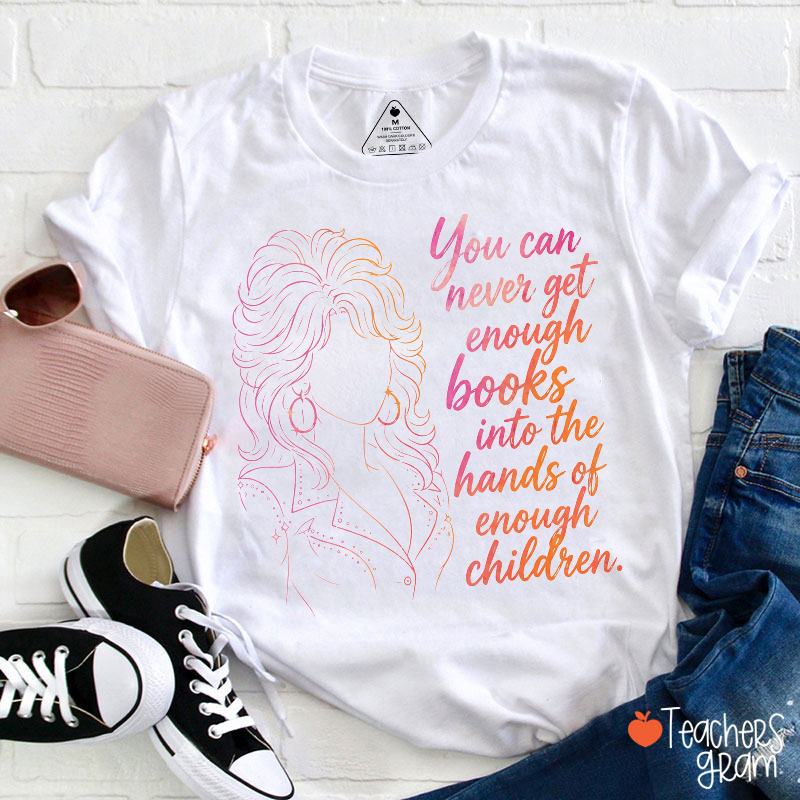 You Can Never Get Enough Books Teacher T-Shirt