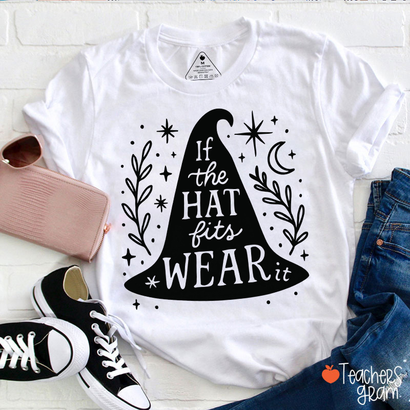 If The Hat Fits Wear Teacher T-Shirt