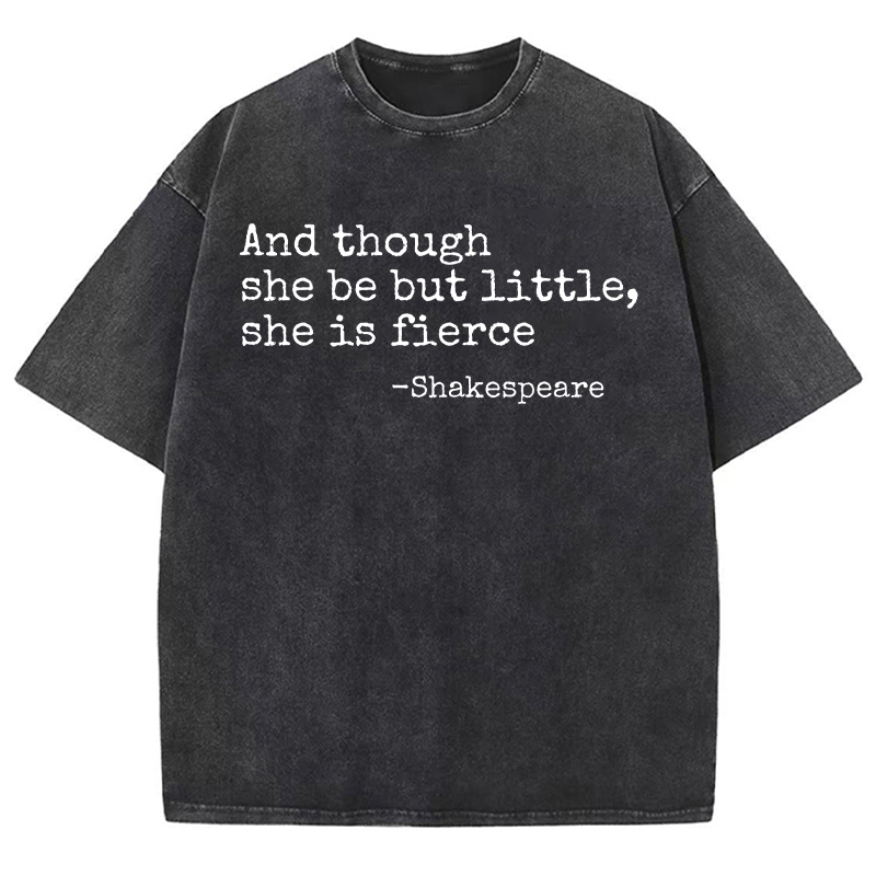 And Though She Be But Little She Is Fierce Teacher Washed T-Shirt