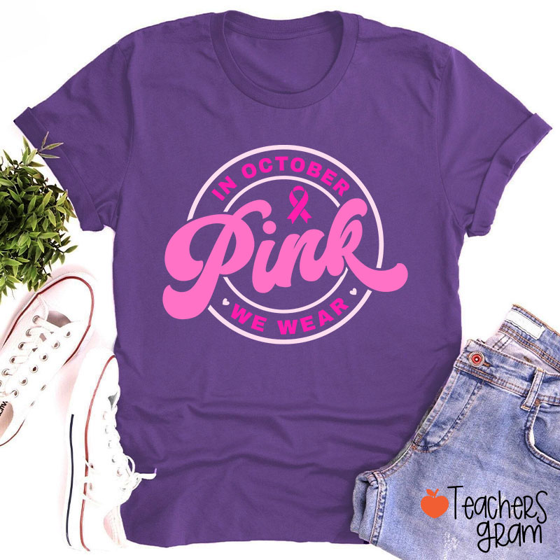In October We Wear Pink Breast Cancer Awareness Teacher T-Shirt