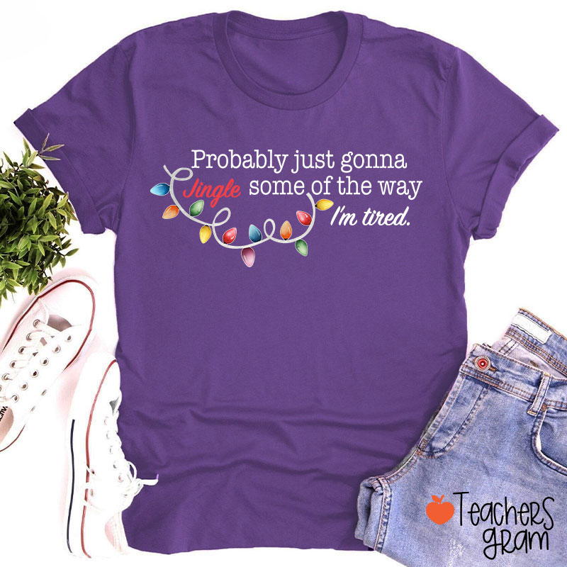 Jingle Some Of The Way I'm Tired Funny Christmas Teacher T-shirt