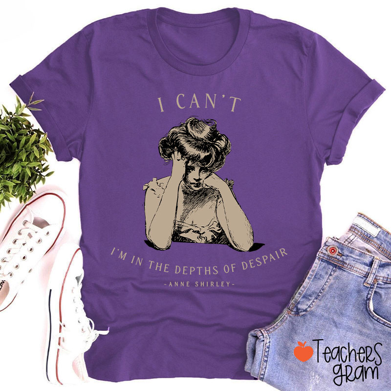 I Can't I'm In The Depths Of Despair Literature Teacher T-Shirt