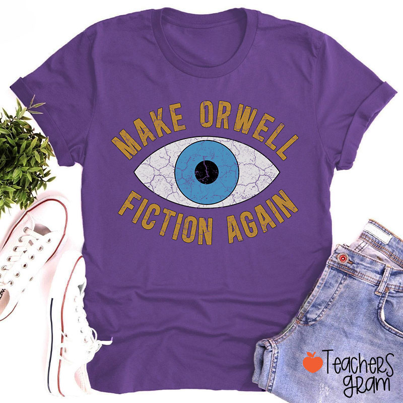 Make Orwell Fiction Again Teacher T-Shirt