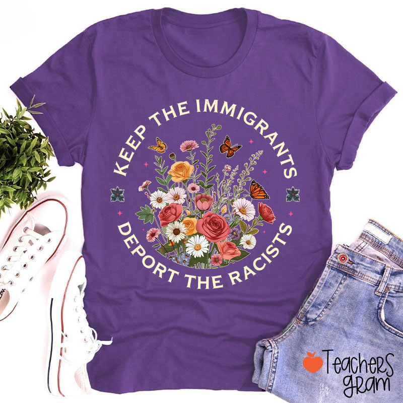 Keep The Immigrants Deport The Racists Teacher T-Shirt