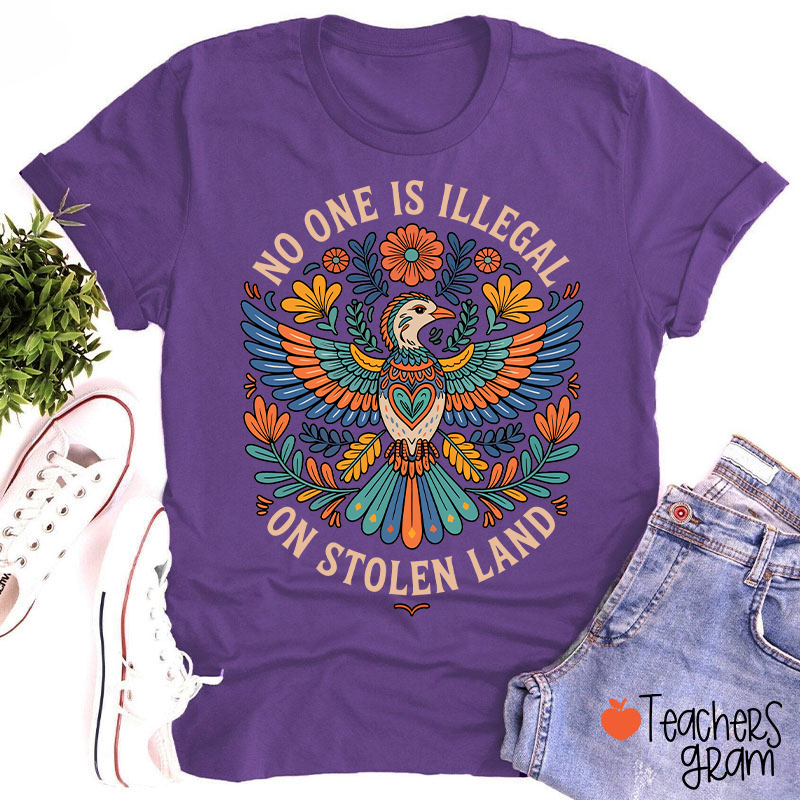 No One Is Illegal On Stolen Land Teacher T-Shirt