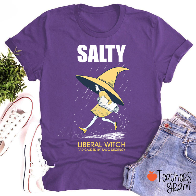 Salty Liberal Witch Radicalized By Basic Decency Teacher T-Shirt