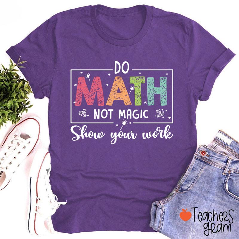 Funny Math Do Math Not Magic Teacher T-Shirt