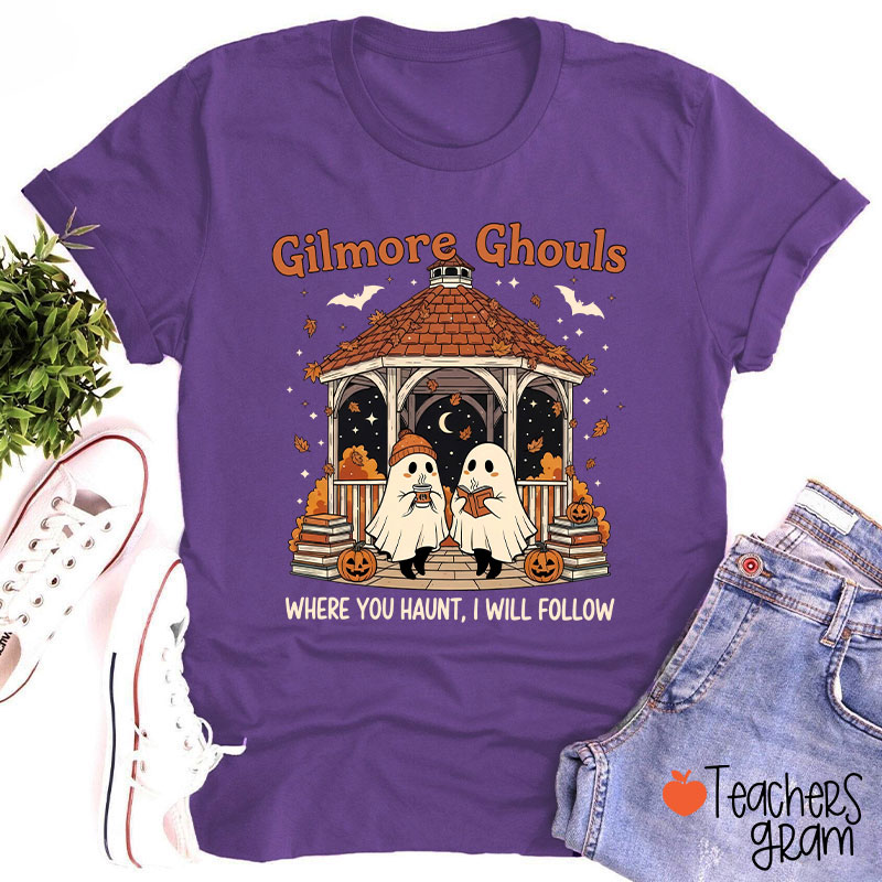 Gilmore Ghouls Where You Haunt I Will Follow Teacher T-Shirt